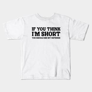 If You Think I'm Short You Should See My Patience Kids T-Shirt